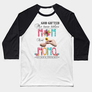 Vintage God Gifted Me Two Titles Mom And Momo Wildflower Hands Flower Happy Mothers Day Baseball T-Shirt